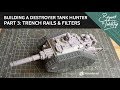 Building a Destroyer Tank Hunter. Part 3: Trench Rails & Filters