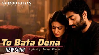 To Bata Dena | Aarzoo Khaan ft. Arijit Singh Vibe | Heart Touching Sad Song 2025 | New Hindi  Song