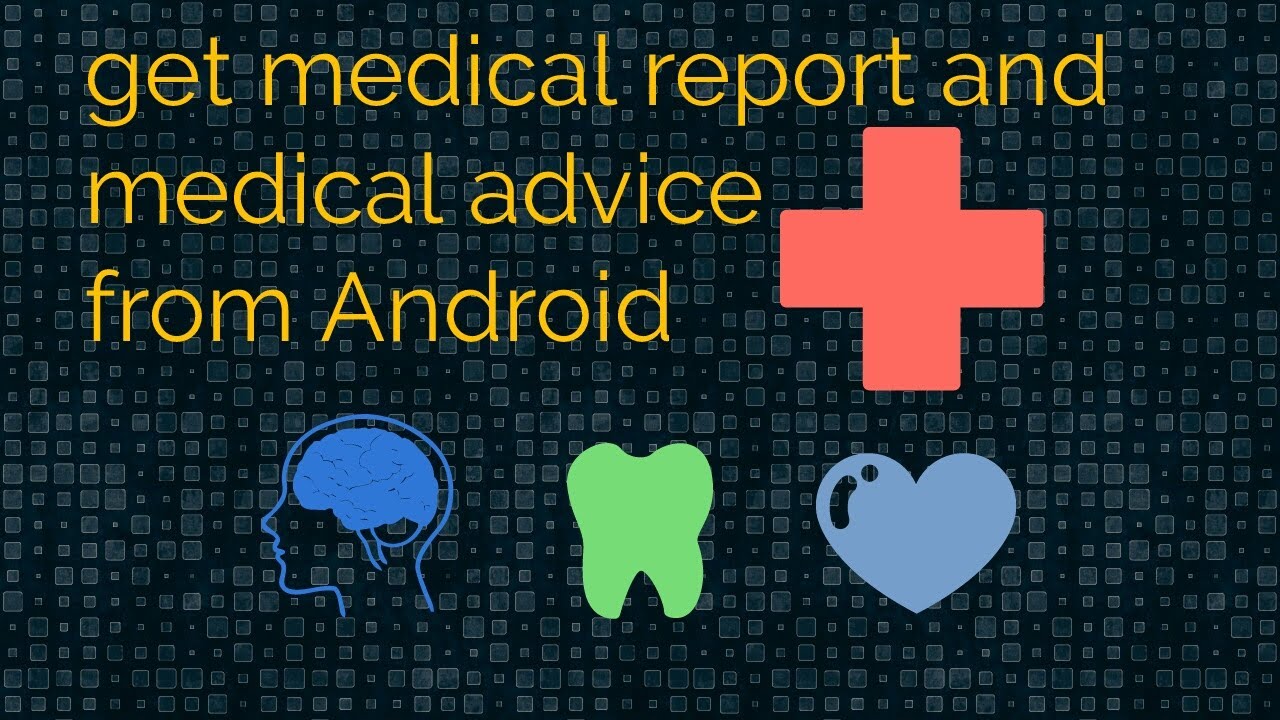 how to create medical report and get medical advice in android Best
