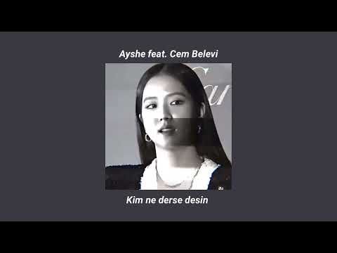 Ayshe feat. Cem Belevi - Kim Ne Derse Desin (sped up)