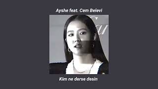 Ayshe feat. Cem Belevi - Kim Ne Derse Desin (sped up) Resimi
