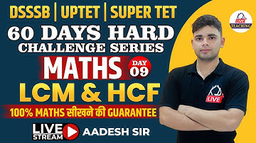 LCM & HCF | MATHS FOR DSSSB/UPTET/SUPER TET | 60 DAYS HARD CHALLENGE SERIES  By Aadesh Sir