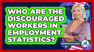 Who Are The Discouraged Workers In Employment Statistics? - Demographic Data Answers