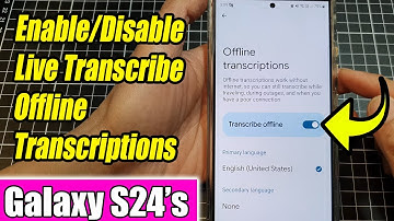 Galaxy S24/S24+/Ultra: How to Enable/Disable Live Transcribe Offline Transcriptions