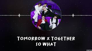 TOMORROW X TOGETHER –  SO WHAT [HAN+ROM+ENG] LYRICS