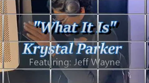 "What It Is" by: Krystal Parker ft. Jeff Wayne