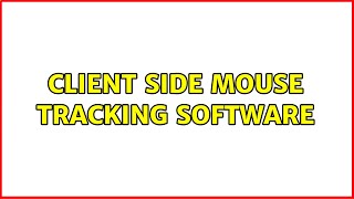 Client Side Mouse Tracking Software