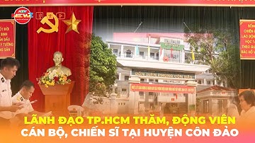 LÃNH ĐẠO TP.HCM THĂM, ĐỘNG VIÊN CÁN BỘ, CHIẾN SĨ TẠI HUYỆN CÔN ĐẢO