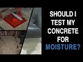Should I Test My Concrete Slab for Moisture?
