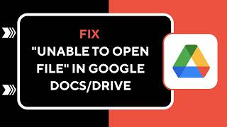 HOW TO FIX "UNABLE TO OPEN FILE" IN GOOGLE DOCS/DRIVE