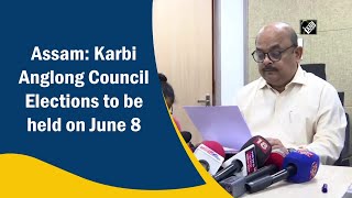 Assam: Karbi Anglong Council Elections to be held on June 8 screenshot 5