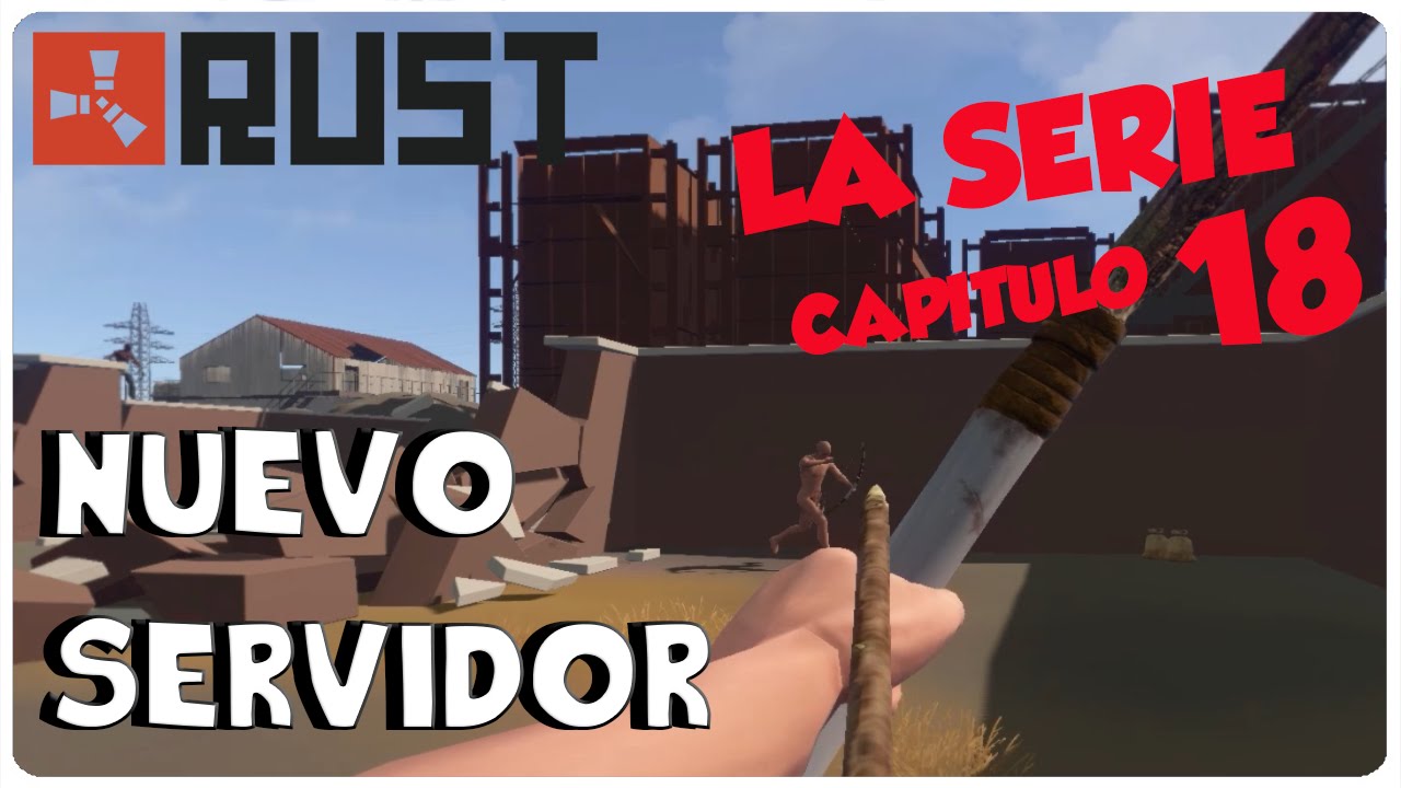 RUST, LA SERIE #18 - ¡NUEVO SERVIDOR! - RUST GAMEPLAY ESPAÑOL