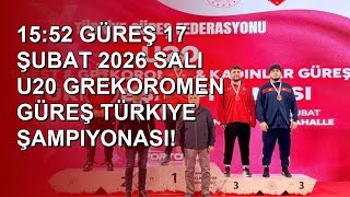 15:52  GÜREŞ 17 ŞUBAT 2026 SALI U20 GREKOROMEN GÜREŞ TÜRKIYE ŞAMPIYONASI!