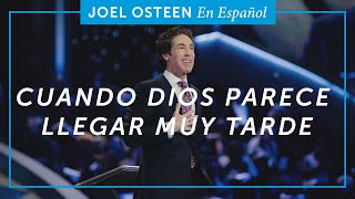 Cuando Dios Parece Llegar Muy Tarde | Joel Osteen