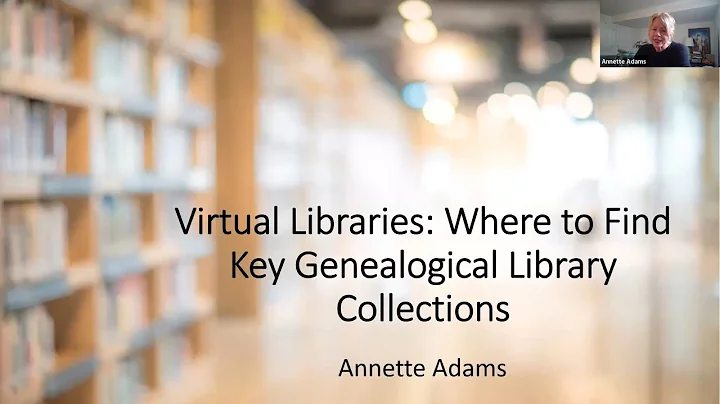Virtual Libraries: Where to Find Key Genealogical Library Collections: Annette Adams (14 April 2022)