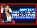 How Can I Speed Up Slow Checkout Page Loading Times? - Ecom SaaS Stack