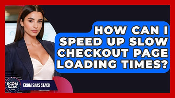 How Can I Speed Up Slow Checkout Page Loading Times? - Ecom SaaS Stack