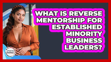 What Is Reverse Mentorship For Established Minority Business Leaders?