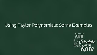Using Taylor Polynomials- Some Examples
