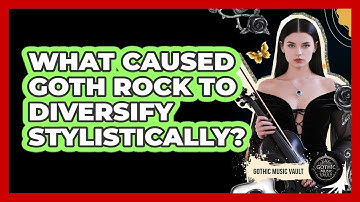 What Caused Goth Rock To Diversify Stylistically?