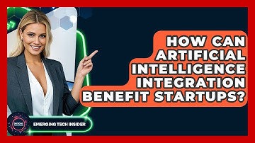 How Can Artificial Intelligence Integration Benefit Startups? | Emerging Tech Insider