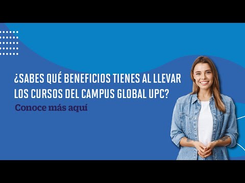 ¿Sabes que beneficios tienes al llevar los cursos del Campus Global UPC?