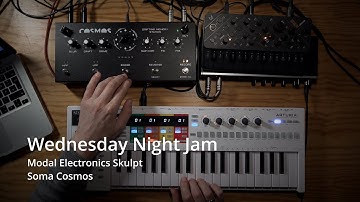 WEDNESDAY NIGHT JAM: MODAL ELECTRONICS SKULPT & SOMA COSMOS