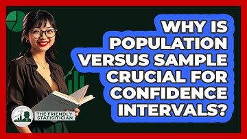 Why Is Population Versus Sample Crucial For Confidence Intervals? - The Friendly Statistician