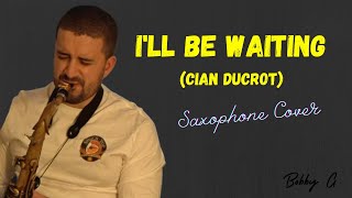 I'll Be Waiting (Cian Ducrot) - Saxophone Cover