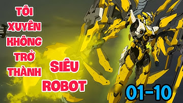 FULL ( TẬP 01-10) | TÔI XUYÊN KHÔNG TRỞ THÀNH SIÊU ROBOT | MYMY VIETSUB
