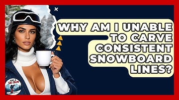 Why Am I Unable To Carve Consistent Snowboard Lines? - Ask A Ski Bum