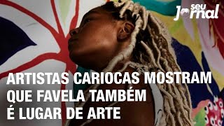 Artistas cariocas mostram que favela também é lugar de arte