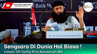 Sengsara Di Dunia Hal Biasa ! | Ustadz Syafiq Riza Basalamah