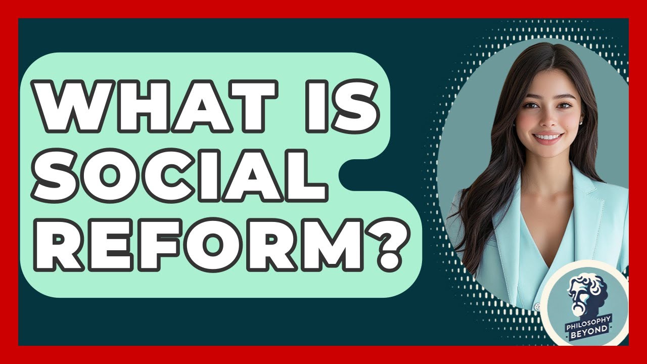What Is Social Reform? - Philosophy Beyond