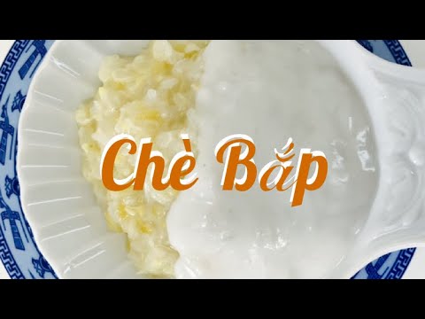 Video CHÈ BẮP cách nấu chè bắp nếp nước cốt dừa mềm dẻo thơm... - youtube