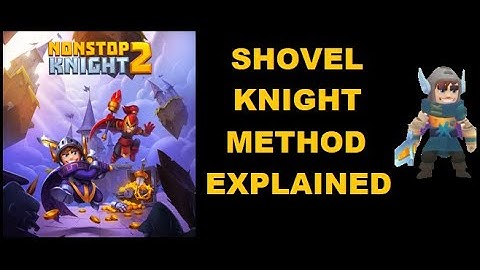 Nonstop Knight 2: Shovel Knight Method Explained!!