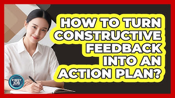 How To Turn Constructive Feedback Into An Action Plan?