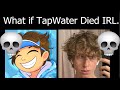 What if tapwater died irl 