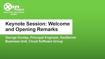 Keynote Session: Welcome and Opening Remarks - George Dunlap, Principal Engineer - XenServer