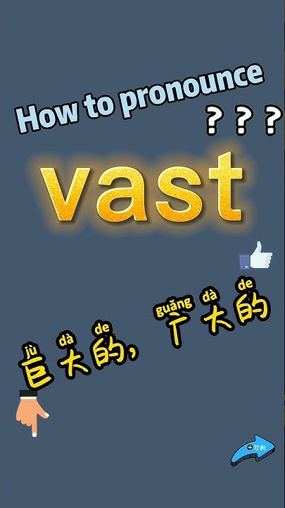 How To Pronounce Vast What Does Vast Mean In Chinese Vast vast how-to-pronounce-vast-what-does-vast-mean-in-chinese-vast-vast