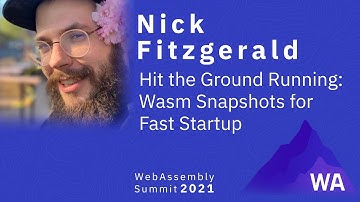 Nick Fitzgerald — Hit the Ground Running: Wasm Snapshots for Fast Startup