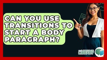 Can You Use Transitions To Start A Body Paragraph? - The Language Library