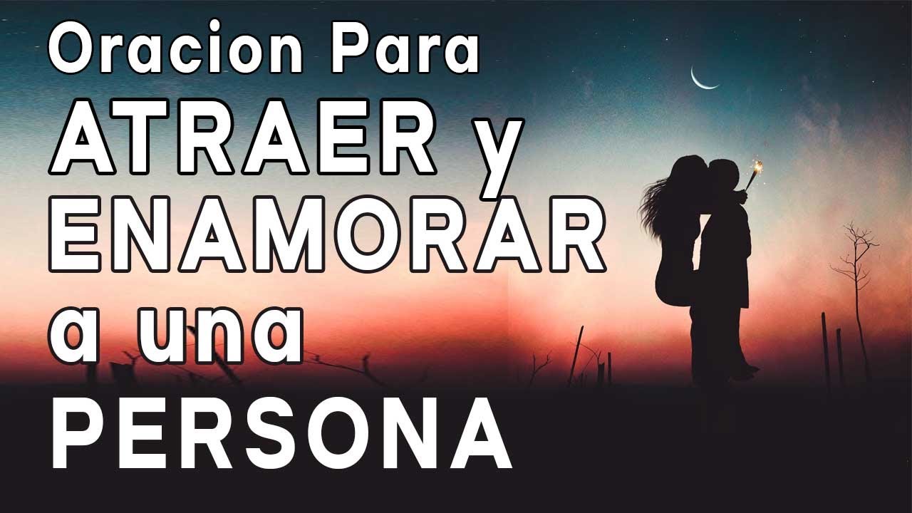 ORACION PARA ATRAER Y ENAMORAR A UNA PERSONA - YouTube