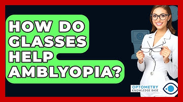 How Do Glasses Help Amblyopia? - Optometry Knowledge Base