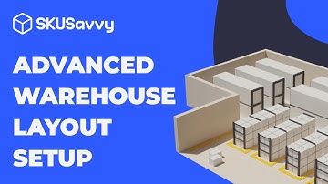 Advanced Warehouse Layout Setup Tutorial | SKUSavvy