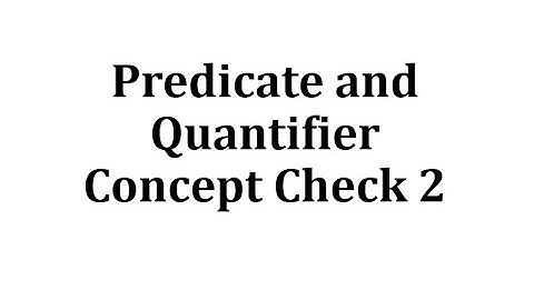 Predicate and Quantifier Concept Check 2