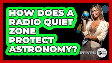 How Does A Radio Quiet Zone Protect Astronomy? - Physics Frontier