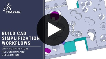 Build Powerful CAD Simplification Workflows with CGM’s Feature Recognition and Defeaturing