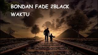 LAGU PENYEMANGAT BONDAN FADE 2BLACK WAKTU (Musik & Lirik)