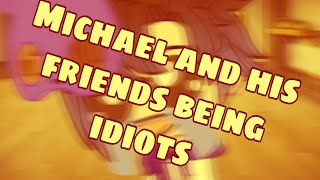 Michael and his friends being idiots ||Fnaf 4|| GachaClub